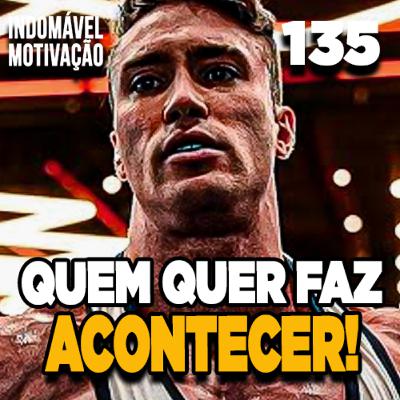 INDOMÁVEL 135: QUEM QUER FAZ ACONTECER! - MOTIVAÇÃO BODYBUILDING INDOMÁVEL 135: QUEM QUER FAZ ACONTECER! - MOTIVAÇÃO BODYBUILDING