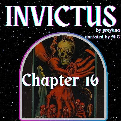 Invictus by greyana, Chapter 16 Invictus by greyana, Chapter 16