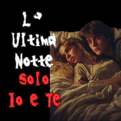 Io e Te, la nostra ultima notte - una sadpasta MOLTO COMMOVENTE