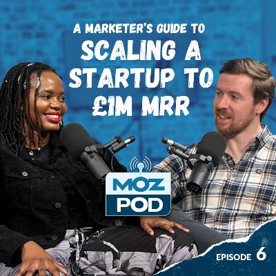 Ep 6 | A Marketer's Guide to Scaling a Startup to £1m MRR | Rod Richmond