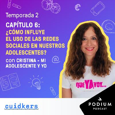 Cristina - Mi adolescente y yo : ¿Cómo influye el uso de las redes sociales en la adolescencia? - Episodio 6