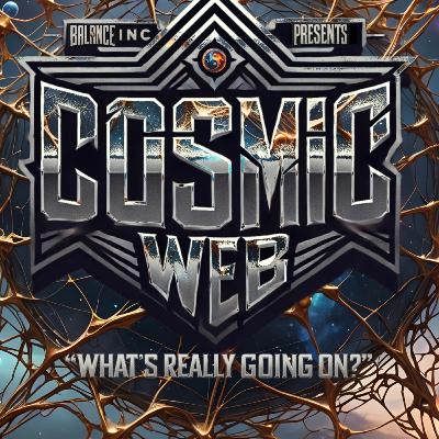 COSMIC WEB - "WHAT'S REALLY GOING ON?" - PART 1.