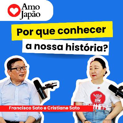 Por que conhecer a nossa História? Japão, kenjinkais e identidade, com Cristiane e Francisco Sato Por que conhecer a nossa História? Japão, kenjinkais e identidade, com Cristiane e Francisco Sato