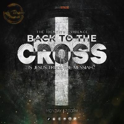 EP 90 - Back to the Cross - The Identity Evidence: Is Jesus Truly the Messiah EP 90 - Back to the Cross - The Identity Evidence: Is Jesus Truly the Messiah