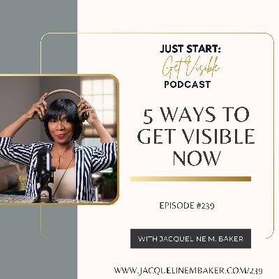 5 Ways To Get Visible Now with Jacqueline M. Baker 5 Ways To Get Visible Now with Jacqueline M. Baker