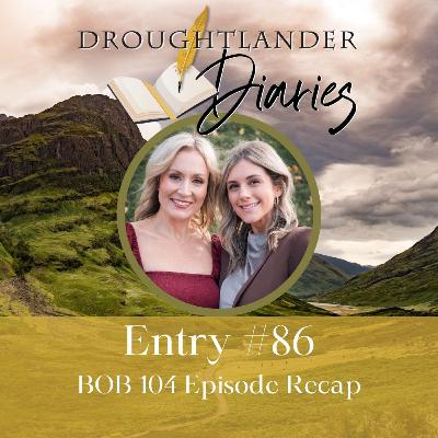 Entry #86: BOB 104 Episode Recap