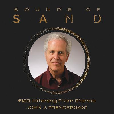 #123 Listening from Silence: John J. Prendergast
