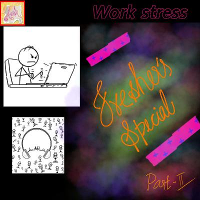 Work stress - fresher's special - part 2