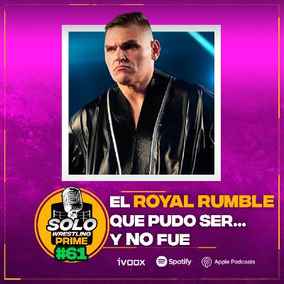 Solowrestling Prime 61: El Royal Rumble que pudo ser... y no fue - Episodio exclusivo para mecenas