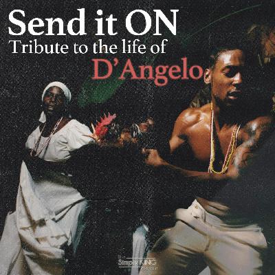 Send it On: Tribute to the Life of D'Angelo Send it On: Tribute to the Life of D'Angelo