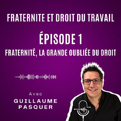 Épisode 1 : Fraternité, la grande oubliée du droit