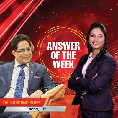 Dr. Suborno Bose | Founder IIHM | Answer of the Week