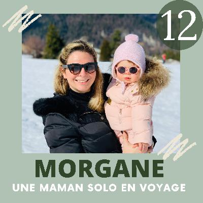EP12 - MORGANE, MAMAN SOLO EN VOYAGE