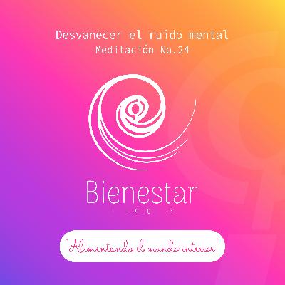 Meditación Guiada Episodio 24 - Desvanecer el ruido mental
