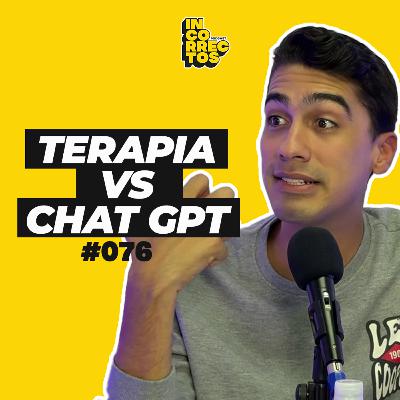 TERAPIA VS CHAT GPT | INCORRECTOS PODCAST | #076 TERAPIA VS CHAT GPT | INCORRECTOS PODCAST | #076