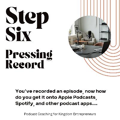 How to Start a Podcast Series: Step Six: Pressing Record [133]