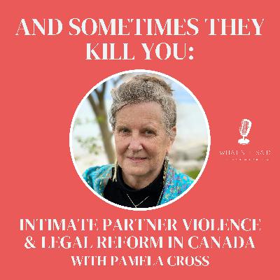 And Sometimes They Kill You: Pamela Cross on Intimate Partner Violence & Legal Reform in Canada