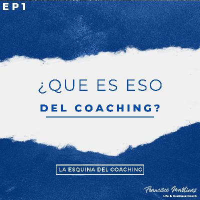 EP1 ¿Y qué es eso del Coaching