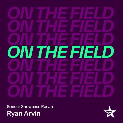 Soccer Showcase Recap: Insights with Ryan Arvin