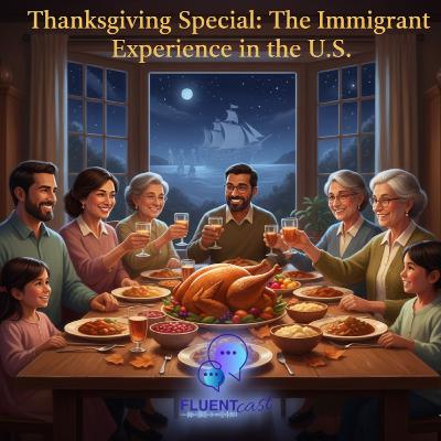 Thanksgiving Special: The Immigrant Experience in the U.S. Thanksgiving Special: The Immigrant Experience in the U.S.