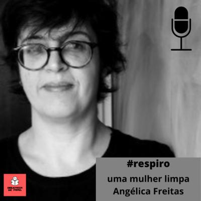 #50 | respiro | uma mulher limpa | angélica freitas