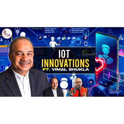 EP6: Exploring IoT Innovations with Vimal Shukla