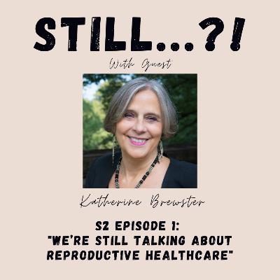 S2 E1 - We’re STILL Talking About Reproductive Healthcare w/ Guest Katherine Brewster S2 E1 - We’re STILL Talking About Reproductive Healthcare w/ Guest Katherine Brewster
