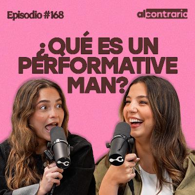 168 - ¿Qué es un performative man?