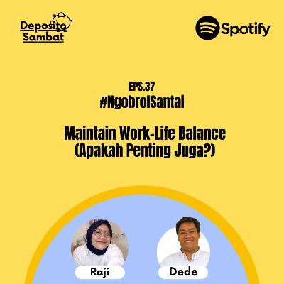 37. Maintain Work-Life Balance (Apakah Penting Juga?) with Raji