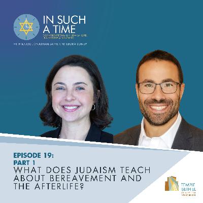 Ep. 19: What Does Judaism Teach About Bereavement and the Afterlife? PART 1 Ep. 19: What Does Judaism Teach About Bereavement and the Afterlife? PART 1