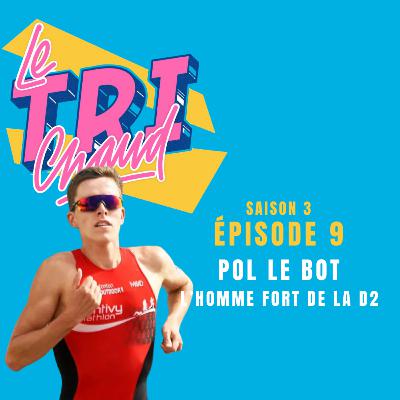 S3 - Ep9 - Pol Le Bot - L'homme fort de la D2 Triathlon