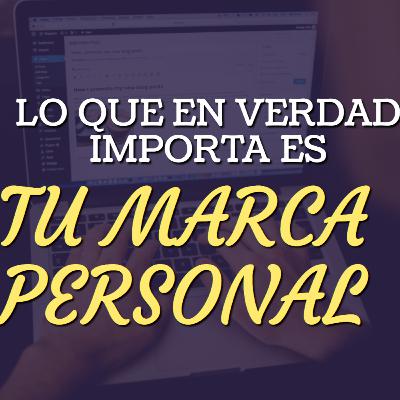 # 83. Lo que en Verdad Importa es tu Marca Personal