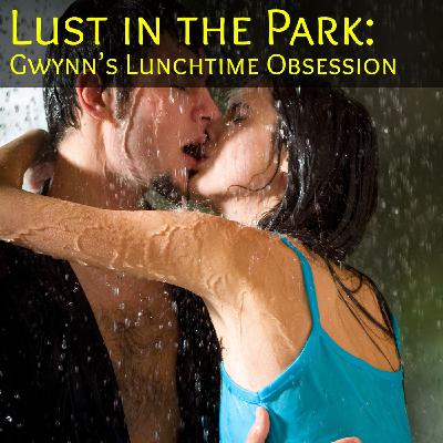 Lust in the Park: Gwynn’s Lunchtime Obsession