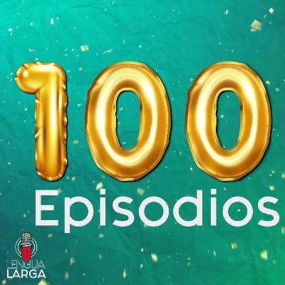 100 | LENGUA LARGA PODCAST T1:E100 100 | LENGUA LARGA PODCAST T1:E100