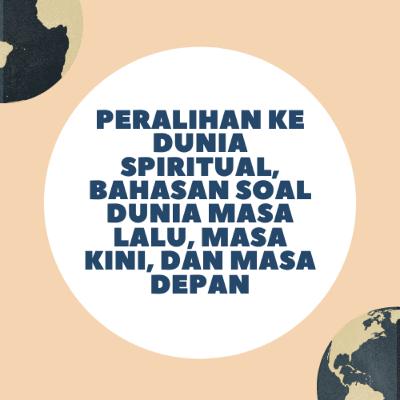 Peralihan ke Dunia Spiritual, Bahasan Soal Dunia Masa Lalu, Masa Kini, dan Masa Depan Bareng Sidharta