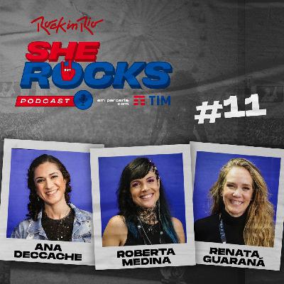 She Rocks - Ep11: Mulheres do Rock! Roberta Medina, Ana Deccache e Renata Guaraná She Rocks - Ep11: Mulheres do Rock! Roberta Medina, Ana Deccache e Renata Guaraná
