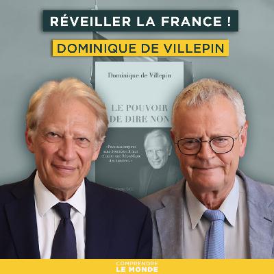 Réveiller la France ! Avec Dominique de Villepin | Entretiens géopo