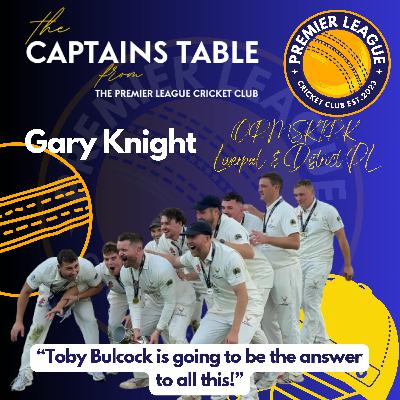 "The Captains Table" from The Premier League Cricket Club with Gary Knight of Ormskirk CC