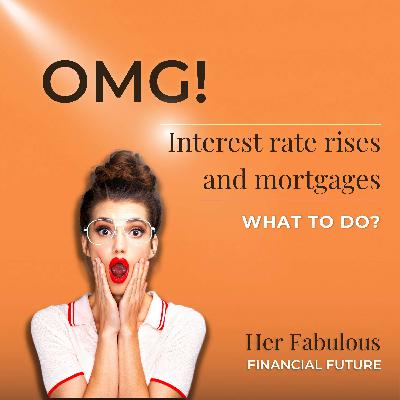 OMG! Interest rate rises and mortgages. What to do? OMG! Interest rate rises and mortgages. What to do?