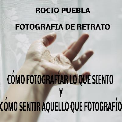 Cómo fotografíar lo que siento y cómo sentir aquello que fotografío