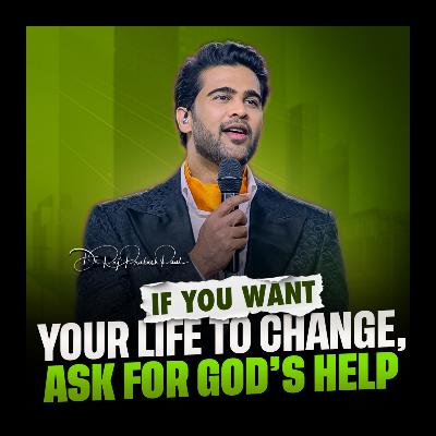 If you want your life to change, ask for God’s help