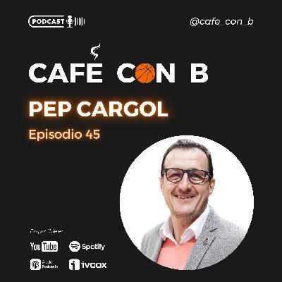 Ep.45 - Pep Cargol