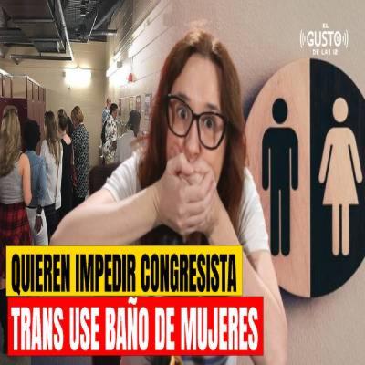 QUIEREN IMPEDIR CONGRESISTA TRANS USE BAÑO DE MUJERES