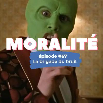 #67 : La brigade du bruit