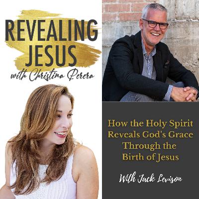 How the Holy Spirit Reveals God’s Grace Through the Birth of Jesus With Jack Levison How the Holy Spirit Reveals God’s Grace Through the Birth of Jesus With Jack Levison
