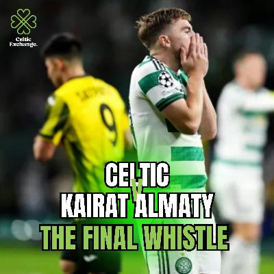 The Final Whistle: Celtic v Kairat Almaty | Champions League Play Off First Leg
