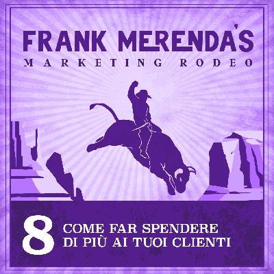 #8 - Come far spendere di più ai tuoi clienti