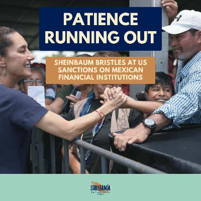 Patience Running Out: Sheinbaum Bristles at US Sanctions on Mexican Financial Institutions