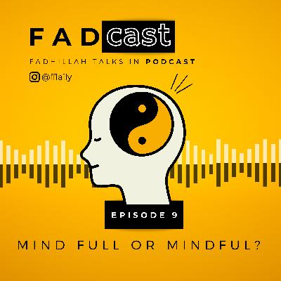 #9: Mind full or Mindful? #9: Mind full or Mindful?