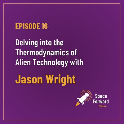 Episode 16 ︱Delving into the Thermodynamics of Alien Technologies with Jason Wright